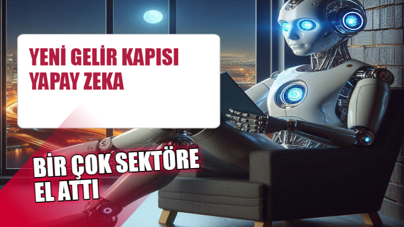 Yapay zeka yeni gelir kapısı oldu